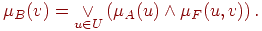 \mu _B (v) = \mathop \vee \limits_{u \in U} \left( {\mu _A
(u) \wedge \mu _F (u,v)} \right).