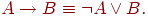A \to B\equiv \neg A \vee B.