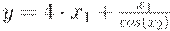 y=4 \cdot x_1 + \frac {x_1} {cos(x_2)}