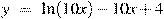 y~=~\ln (10x)-10x+4