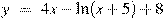 y~=~4x-\ln (x+5)+8