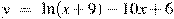 y~=~\ln (x+9)-10x+6