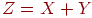 Z=X+Y