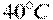 40^{\circ}C
