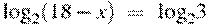 {{\log }_{2}}(18-x)~=~{{\log }_{2}}3