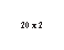 �������: 20 x 2 



