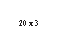 �������: 20 x 3 



