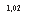 �������: 1,02
