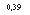 �������: 0,39