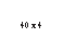 �������: 40 x 4 



