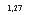 �������: 1,27