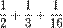 \frac{1}{2}+\frac{1}{3}+\frac{1}{16}