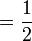 = \frac{1}{2}