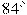 84^\circ