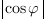 delim{|}{cos{varphi}}{|}