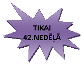 ����� 1: TIKAI 42.NEDELA