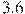 3.6