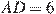 AD=6