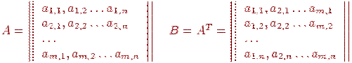 A=\left|\left|\begin{array}{l}a_{1,1},a_{1,2}\ldots a_{1,n}\\ a_{2,1},a_{2,2}\ldots a_{2,n}\\ \ldots\\ a_{m,1},a_{m,2}\ldots a_{m,n}\end{array}\right|\right| \quad B=A^T=\left|\left|\begin{array}{l}a_{1,1},a_{2,1}\ldots a_{m,1}\\ a_{1,2},a_{2,2}\ldots a_{m,2}\\ \ldots\\ a_{1,n},a_{2,n}\ldots a_{m,n}\end{array}\right|\right|