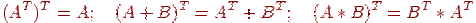 (A^T)^T=A;\quad (A+B)^T=A^T+B^T;\quad (A*B)^T=B^T*A^T