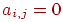 a_{i,j} = 0