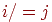 i /=j