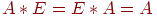 A*E = E*A = A