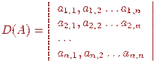 D(A)=\left|\begin{array}{l}a_{1,1},a_{1,2}\ldots a_{1,n}\\ a_{2,1},a_{2,2}\ldots a_{2,n}\\ \ldots\\ a_{n,1},a_{n,2}\ldots a_{n,n}\end{array}\right|