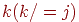 k (k /= j)