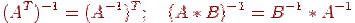 (A^T)^{-1} = (A^{-1})^T;\quad (A*B)^{-1} = B^{-1}*A^{-1}