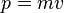 ~p=mv