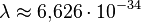 \lambda\approx 6{,}626\cdot 10^{-34}