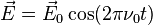  \vec{E} = \vec{E}_0\cos(2\pi\nu_0t) 