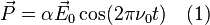  \vec{P} = \alpha\vec{E}_0\cos(2\pi\nu_0t)\quad (1)