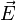  \vec{E}
