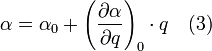  \alpha = \alpha_0+ \left (\frac{\partial \alpha}{\partial q}\right )_0\cdot q\quad (3) 