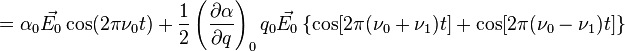= \alpha_0 \vec{E_0}\cos(2\pi\nu_0t) + \frac{1}{2} \left (\frac{\partial \alpha}{\partial q}\right )_0 q_0 \vec{E_0} \left \{\cos[2\pi(\nu_0+\nu_1)t]+\cos[2\pi(\nu_0-\nu_1)t]\right \}