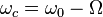 \omega_c=\omega_0-\Omega