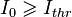 I_0 \geqslant I_{thr}