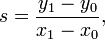 s = \frac{y_1-y_0}{x_1-x_0},