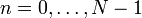 n = 0,\dots,N-1