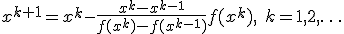 x^{k+1}=x^k-\frac{x^k-x^{k-1}}{f(x^k)-f(x^{k-1})}f(x^k), \;k=1,2,\ldots