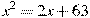 x^2=2x+63