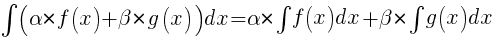 int{}{}{(alpha*f(x)+beta*g(x))dx}=alpha*int{}{}{f(x)dx}+beta*int{}{}{g(x)dx}