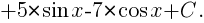 +5*{sin}x-7*{cos}x+C.