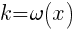 k=omega(x)