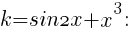 k=sin2x+x^3: