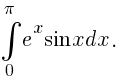 int{0}{pi}{e^x{sin}xdx}.