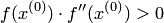f(x^{(0)})\cdot f''(x^{(0)})>0