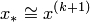 x_{\ast}\cong x^{(k+1)}